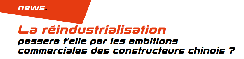 La réindustrialisation passera t’elle par les ambitions commerciales des constructeurs chinois ?