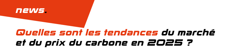 Quelles sont les tendances du marché et du prix du carbone en 2025 ?